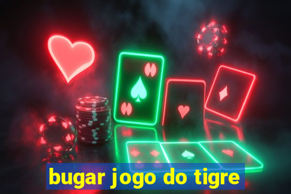 bugar jogo do tigre