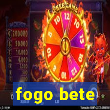 fogo bete