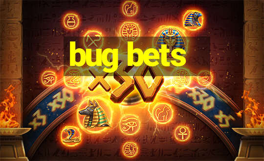 bug bets