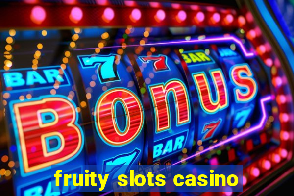 fruity slots casino