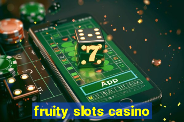 fruity slots casino