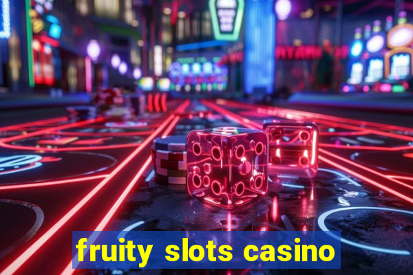 fruity slots casino