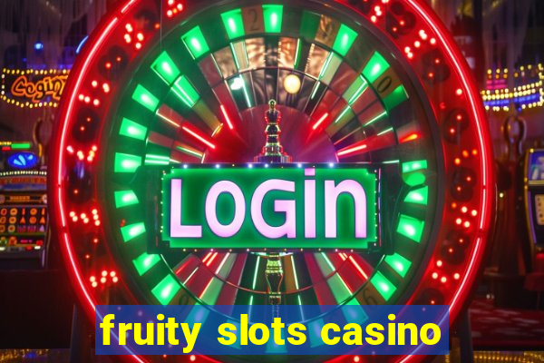 fruity slots casino