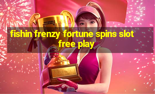 fishin frenzy fortune spins slot free play