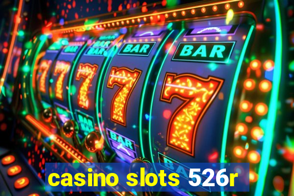 casino slots 526r