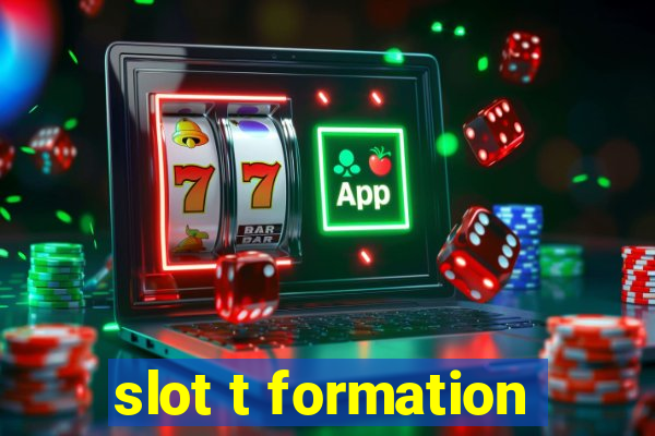 slot t formation