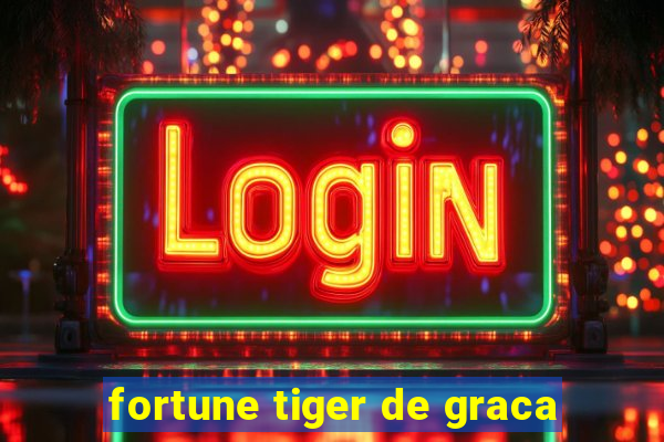 fortune tiger de graca