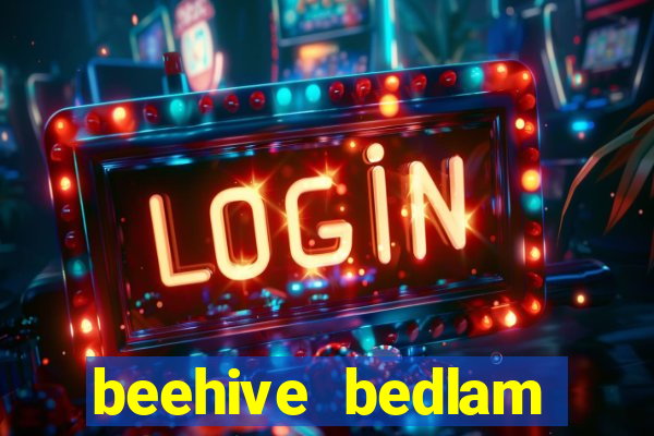 beehive bedlam reactors slot