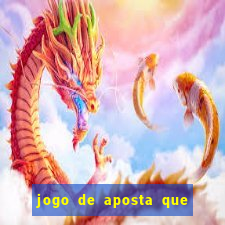 jogo de aposta que ganha dinheiro de verdade