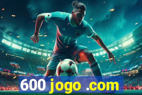 600 jogo .com