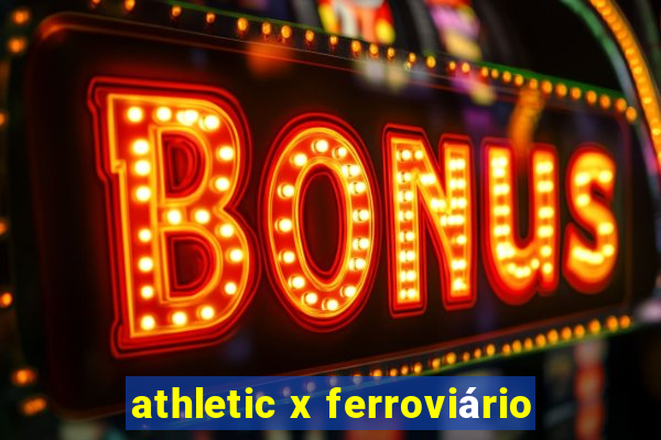 athletic x ferroviário