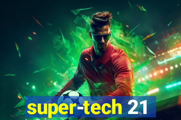 super-tech 21