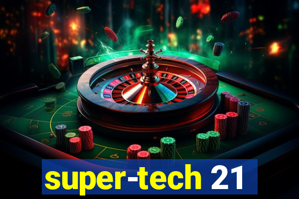 super-tech 21