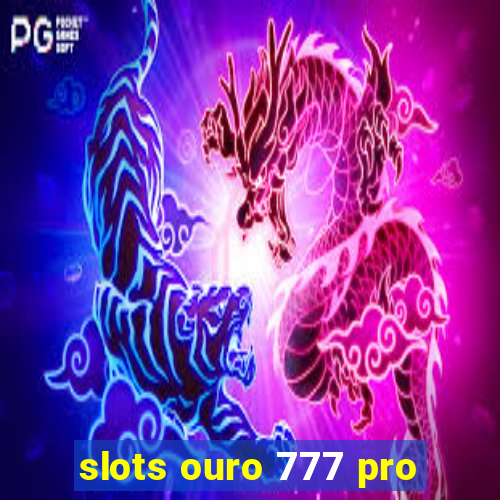 slots ouro 777 pro