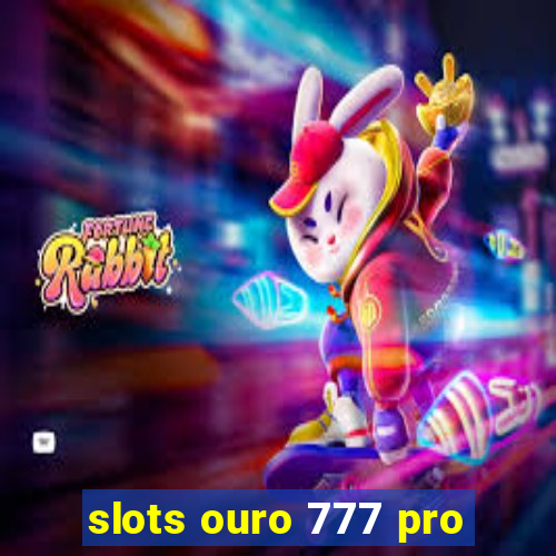 slots ouro 777 pro