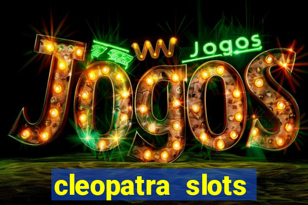 cleopatra slots free game