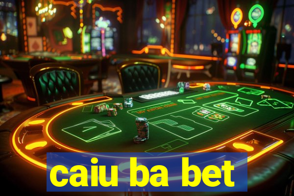 caiu ba bet