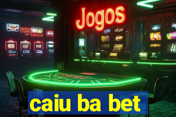 caiu ba bet