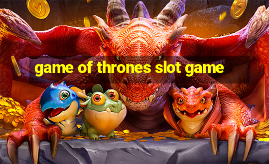 game of thrones slot game