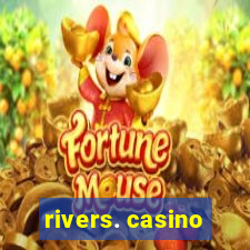 rivers. casino