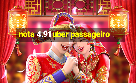 nota 4.91 uber passageiro