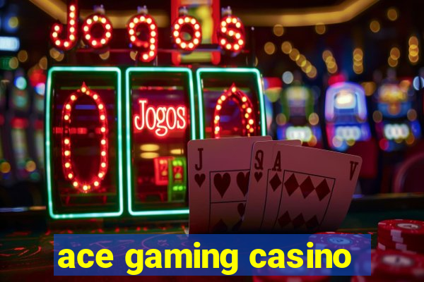 ace gaming casino