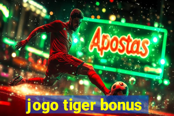 jogo tiger bonus