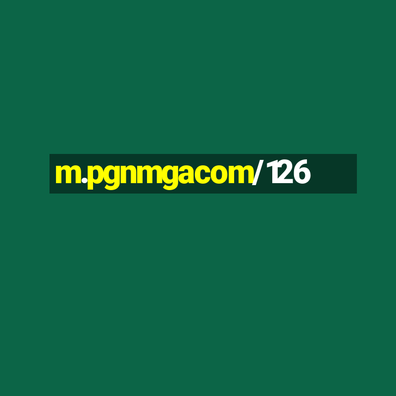 m.pgnmgacom/126