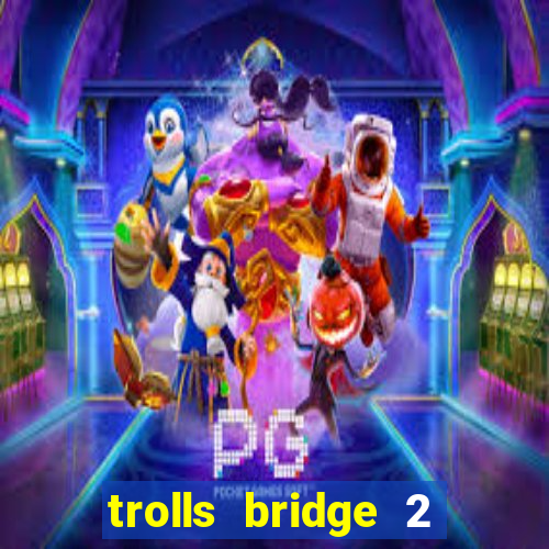 trolls bridge 2 slot free play