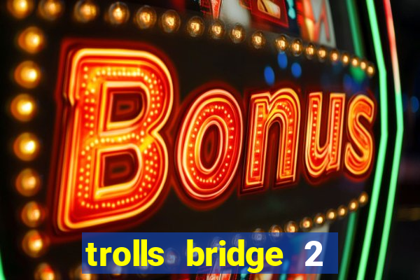 trolls bridge 2 slot free play