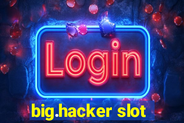 big.hacker slot