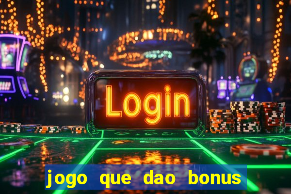 jogo que dao bonus no cadastro