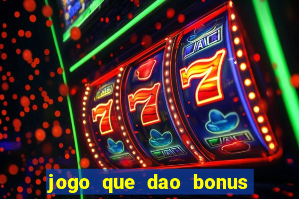 jogo que dao bonus no cadastro