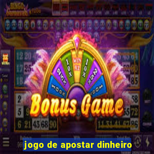 jogo de apostar dinheiro