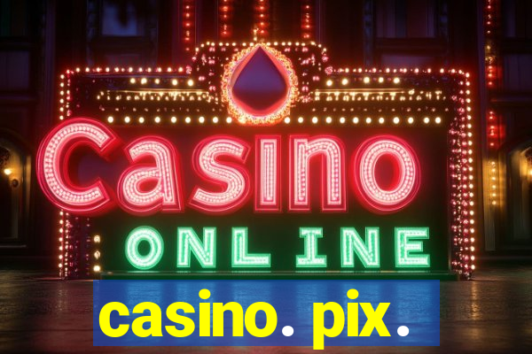 casino. pix.