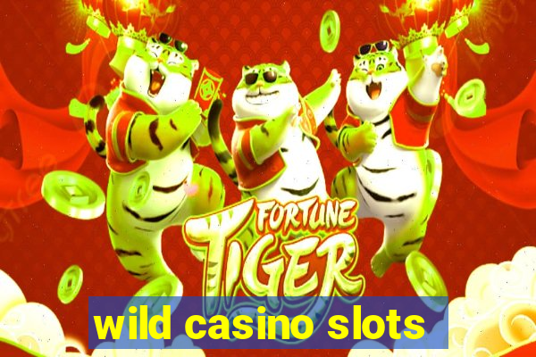 wild casino slots