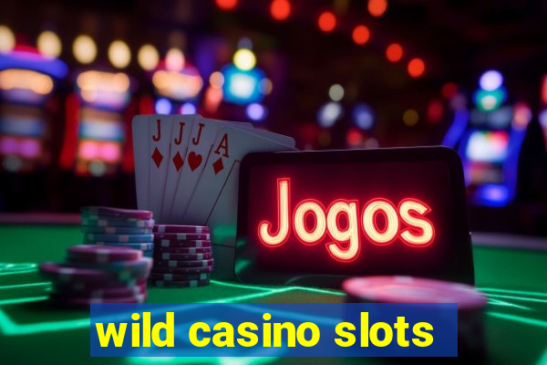 wild casino slots