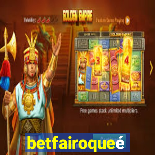 betfairoqueé