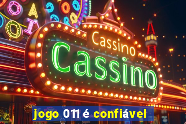 jogo 011 é confiável