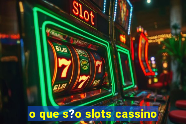 o que s?o slots cassino