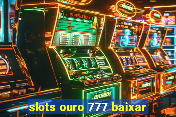 slots ouro 777 baixar