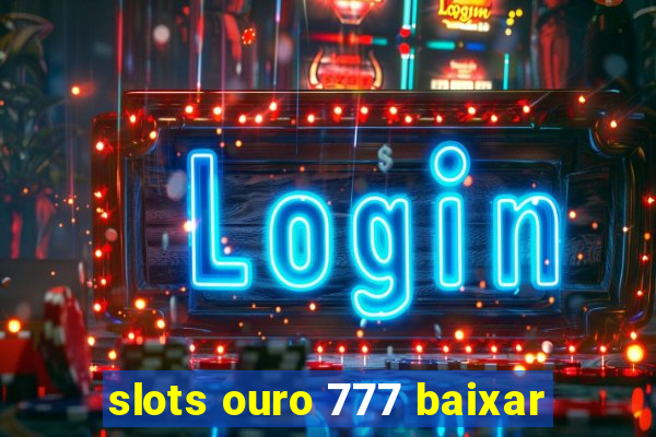 slots ouro 777 baixar