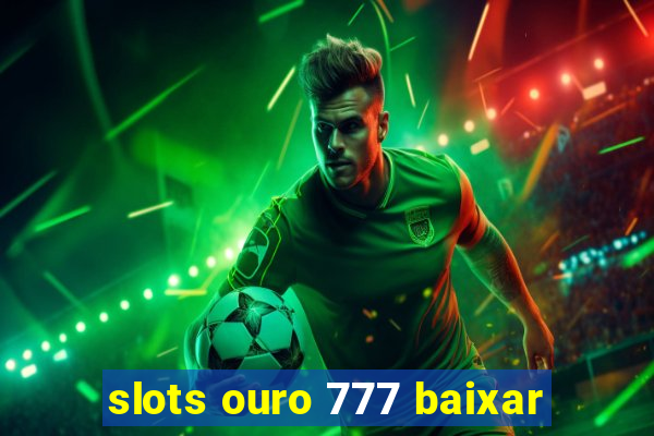 slots ouro 777 baixar