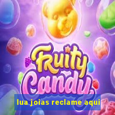 lua joias reclame aqui