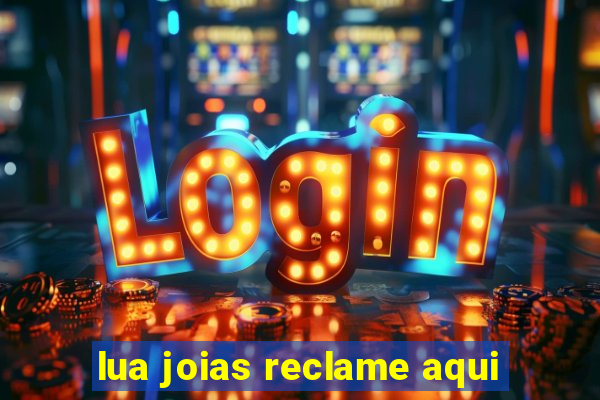 lua joias reclame aqui