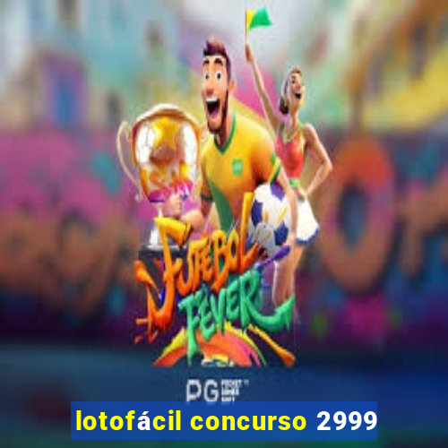 lotofácil concurso 2999