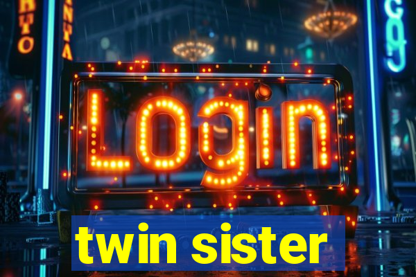 twin sister