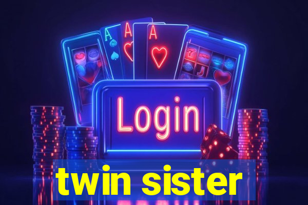 twin sister