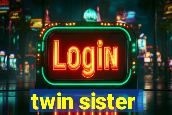 twin sister