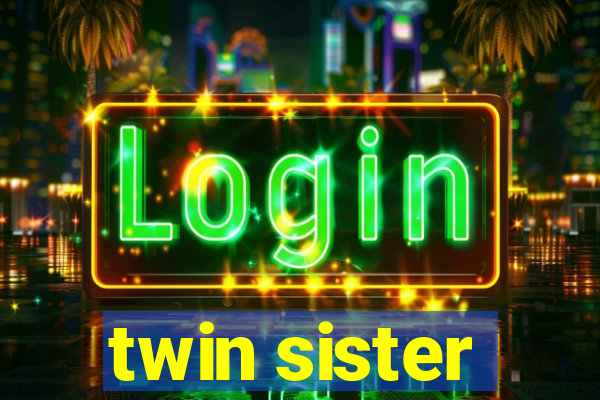 twin sister